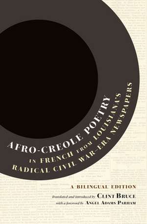 Afro-Creole Poetry in French from Louisiana's Radical Civil War-Era Newspapers de Clint Bruce