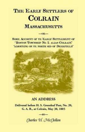 The Early Settlers of Colrain, Massachusetts de Charles H. McClellen