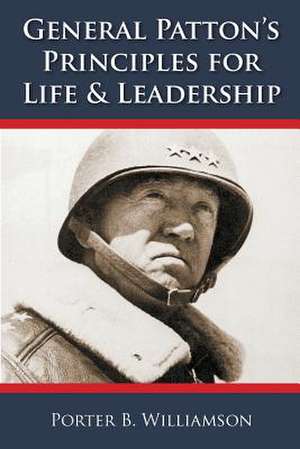 General Patton's Principles for Life and Leadership de Porter B. Williamson