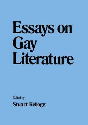 Essays on Gay Literature de Stuart Kellogg