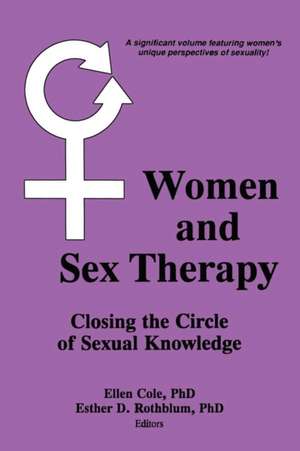 Women and Sex Therapy: Closing the Circle of Sexual Knowledge de Ellen Cole