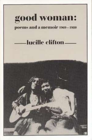 Good Woman: Poems and a Memoir 1969-1980 de Lucille Clifton