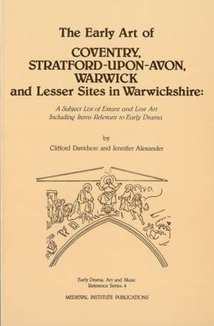 The Early Art of Conventry, Stratford-Upon-Avon, Warwick, and Lesser Sites in Warwickshire de Jennifer Alexander