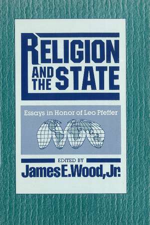 Religion and the State: Essays in Honor of Leo Pfeffer de James E. Wood, Jr.