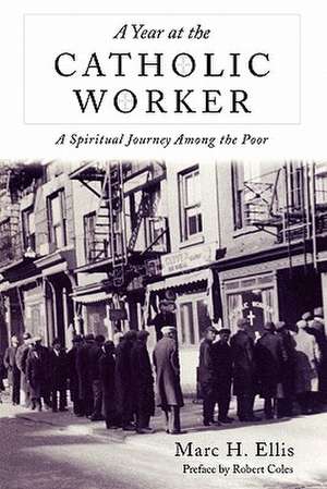 Year at the Catholic Worker: A Spiritual Journey Among the Poor de Marc H Ellis