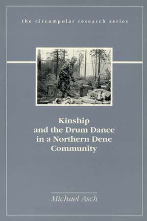 Kinship and the Drum Dance in a Northern Dene Community de Michael I. Asch