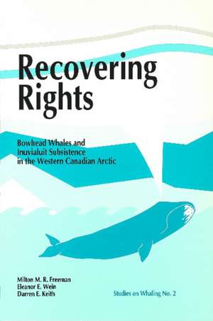 Recovering Rights: Bowhead Whales and Inuvialuit Subsistence in the Western Canadian Arctic de Milton M.R. Freeman