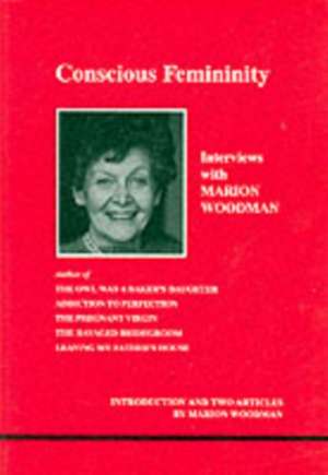 Conscious Femininity de Marion Woodman