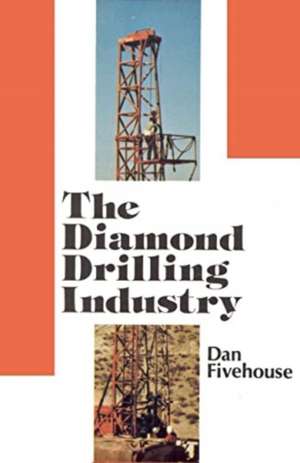 Diamond Drilling Industry de Dan Fivehouse