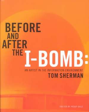 Before and After the I-Bomb: An Artist in the Information Environment de Tom Sherman