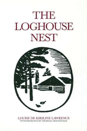 The Loghouse Nest: From the Pulpit of the Padre de Louise de Kiriline Lawrence