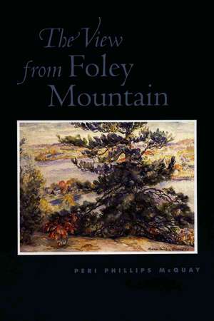 View from Foley Mountain: One Woman's Search for the Father She Never Knew de Peri Phillips McQuay