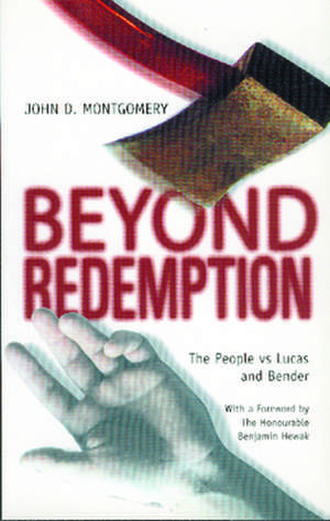 Beyond Redemption: The People Vs Lucas and Bender de John Montgomery