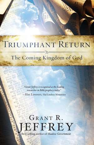 Triumphant Return: The Coming Kingdom of God de Grant R. Jeffrey