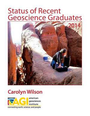 Status of Recent Geoscience Graduates 2014: A Photographic Anthology de Carolyn Wilson