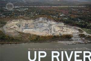 Up River: Man-Made Sites of Interest on the Hudson from the Battery to Troy de Matthew Coolidge