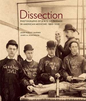 Dissection: Photographs of a Rite of Passage in American Medicine 1880-1930 de John Harley Warner