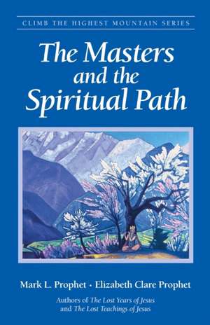 The Masters and the Spiritual Path de Mark L. Prophet