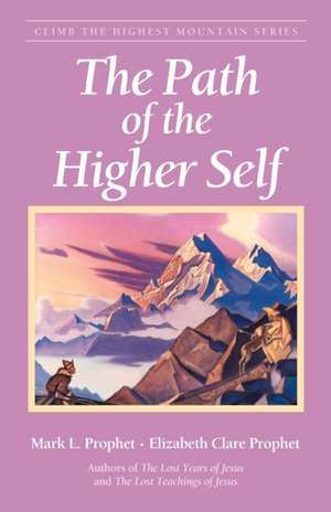 The Path of the Higher Self de Mark L. Prophet