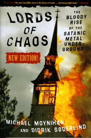 Lords Of Chaos - 2nd Edition: The Bloody Rise of the Satanic Metal Underground de Michael Moynihan