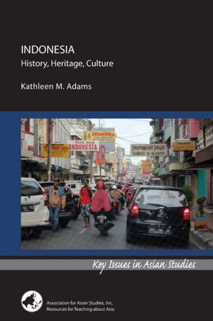 Indonesia: History, Heritage, Culture de Kathleen M. Adams