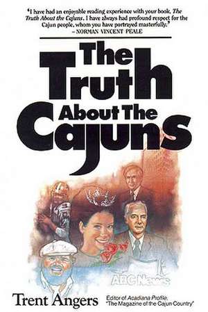 The Truth about the Cajuns de Trent Angers