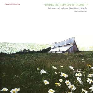 "Living Lightly on the Earth": Building an Ark for Prince Edward Island, 1974-76 de Steven Mannell