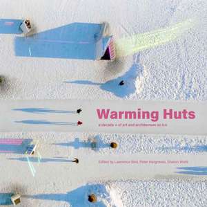 The Warming Huts: 10 Years of Winnipeg’s Art + Architecture Competition on Ice de Lawrence Bird