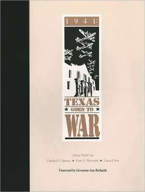 1941: Texas Goes to War de James W. Lee