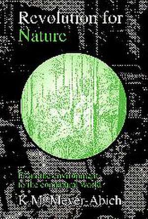 Revolution for Nature: From the Environment to the Connatural World de Klaus Michael Meyer-Abich