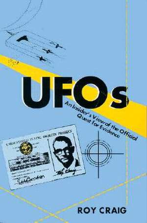 UFOs: An Insider's View of the Official Quest for Evidence de Roy Craig