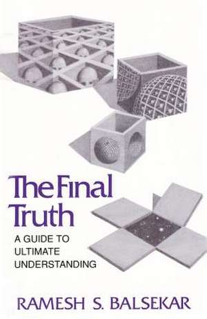 Final Truth: A Guide to Ultimate Understanding de Ramesh S. Balsekar