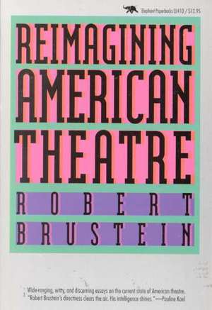 Reimagining American Theatre de Robert Brustein