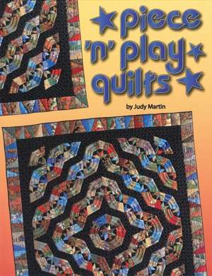 Piece 'n' Play Quilts de Judy Martin