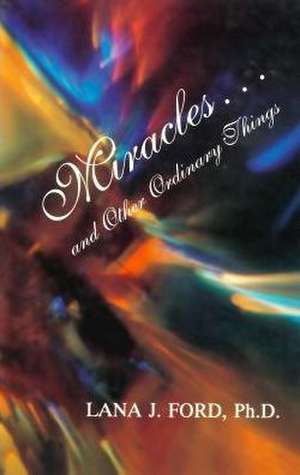 Miracles... and Other Ordinary Things de Lana J. Ford