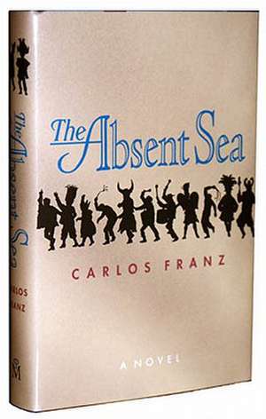 The Absent Sea de Carlos Franz