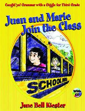 Caught'ya! Grammar with a Giggle for Third Grade: Juan and Marie Join the Class de Jane Bell Kiester