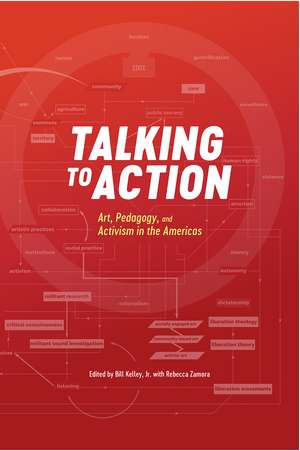 Talking to Action: Art, Pedagogy, and Activism in the Americas de Bill Kelley, Jr.