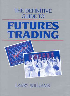 The Definitive Guide to Futures Trading, Volume I: Volume I de Larry Williams