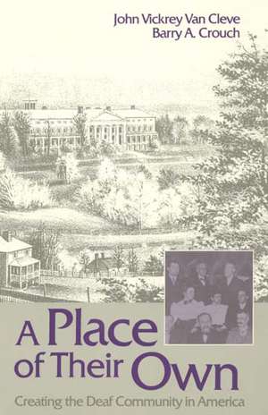 A Place of Their Own: Creating the Deaf Community in America de John Vickrey Van Cleve