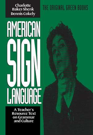 American Sign Language Green Books, A Teacher's Resource Text on Grammar and Culture de Charlotte Baker-Shenk