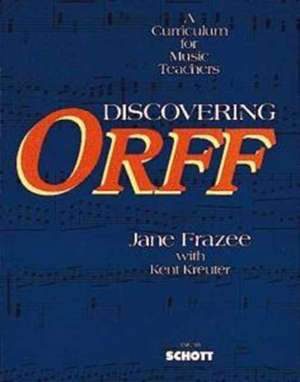 Discovering Orff: A Curriculum for Music Teachers de Jane Frazee