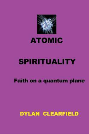 Atomic Spirituality de Dylan Clearfield