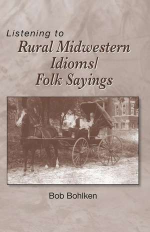 Listening to Rural Midwestern Idioms/Folk Sayings