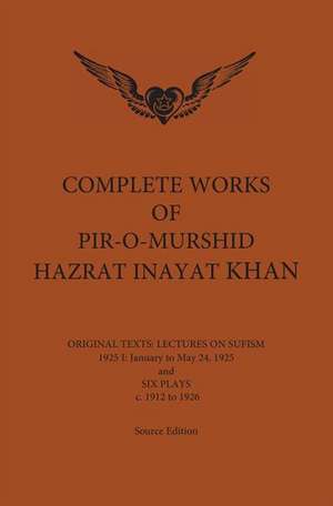 Complete Works of Pir-O-Murshid Hazrat Inayat Khan: January to May 24 and Six Plays c. 1912 to 1926 de Hazrat Inayat Khan