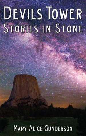 Devils Tower: Stories in Stone de Mary Alice Gunders