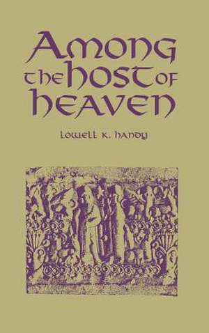 Among the Host of Heaven – The Syro–Palestinian Pantheon as Bureaucracy de Lowell K. Handy