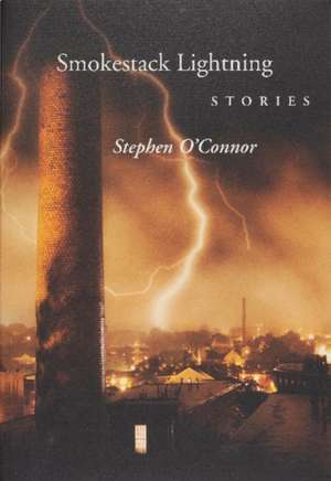 Smokestack Lightening Stories de Stephen O'Connor