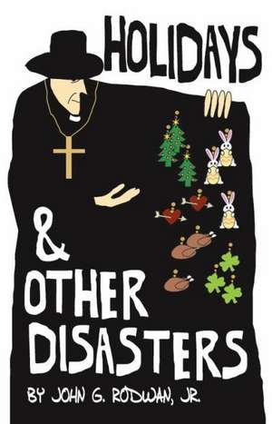 Holidays and Other Disasters de Jr. John G. Rodwan