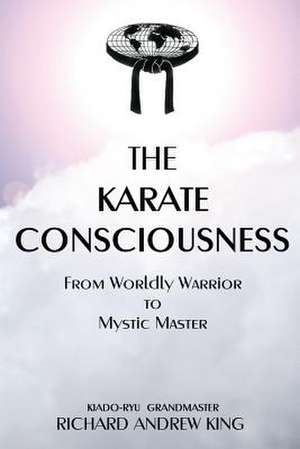 The Karate Consciousness de MR Richard Andrew King